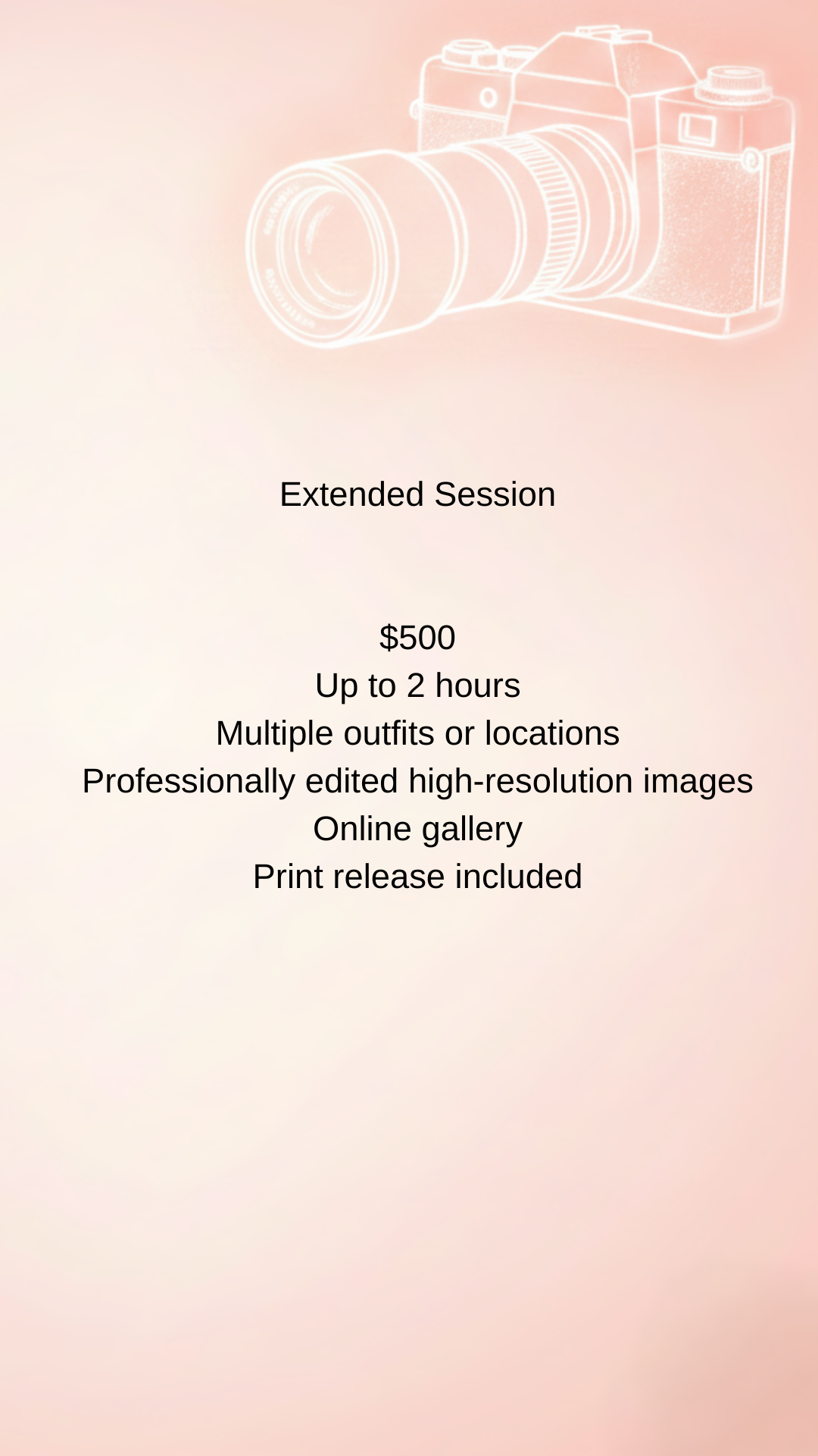 Text on a pastel-colored background advertising an extended photography session for $500, lasting up to 2 hours, with multiple outfits or locations, professionally edited high-resolution images, online gallery, and print release included, with a fain