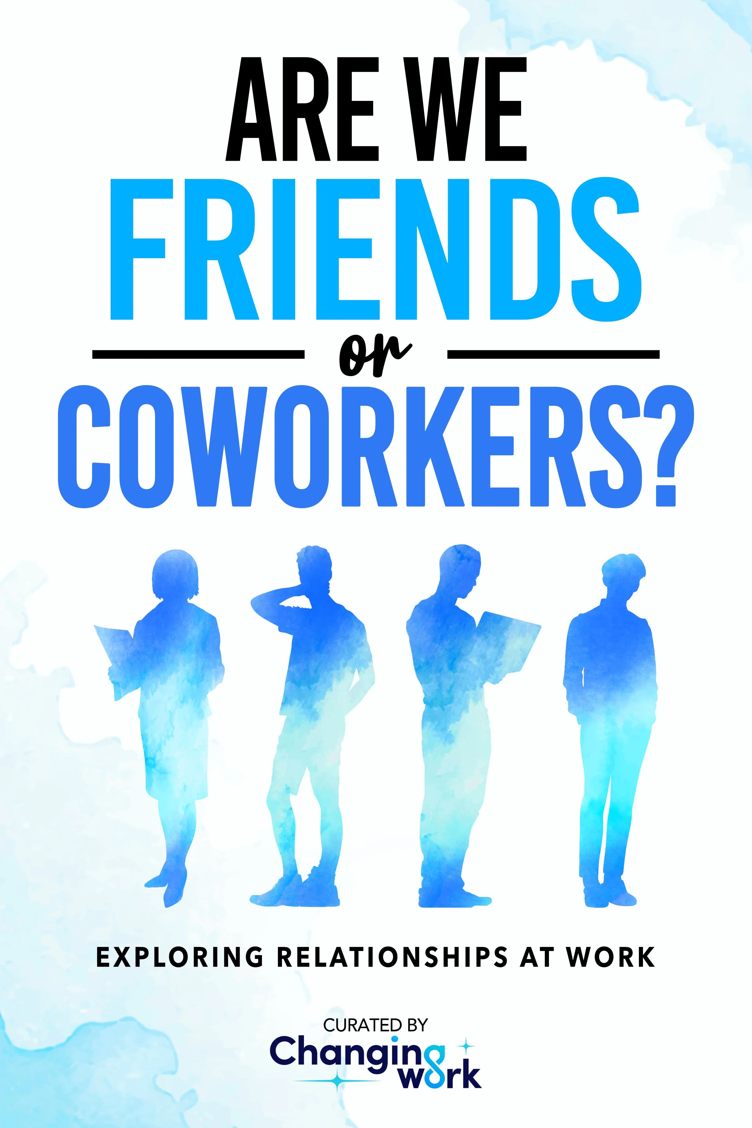 Cover of a book titled "Are We Friends or Coworkers?" with blue silhouettes of four people, some holding folders or laptops, and a subtitle "Exploring Relationships at Work". Curated by Changing Work.