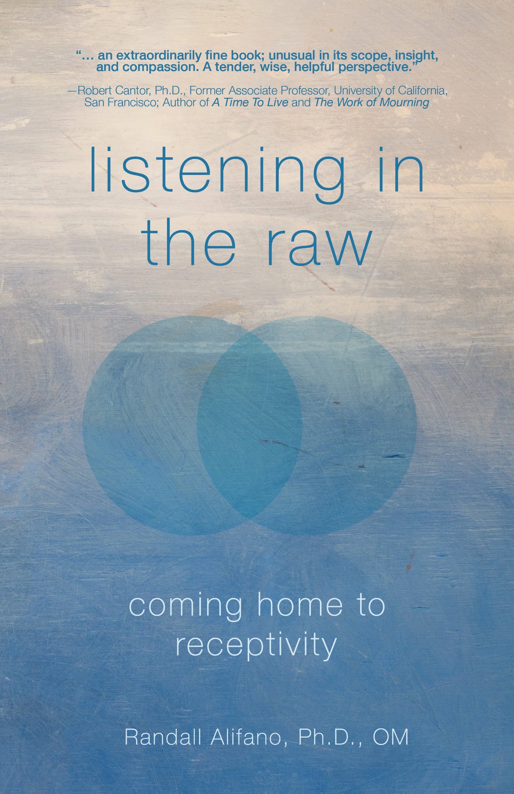Book cover titled "Listening in the Raw" by Randall Alfano, Ph.D., OM. It features a blue and beige abstract background with overlapping circles and a quote at the top.