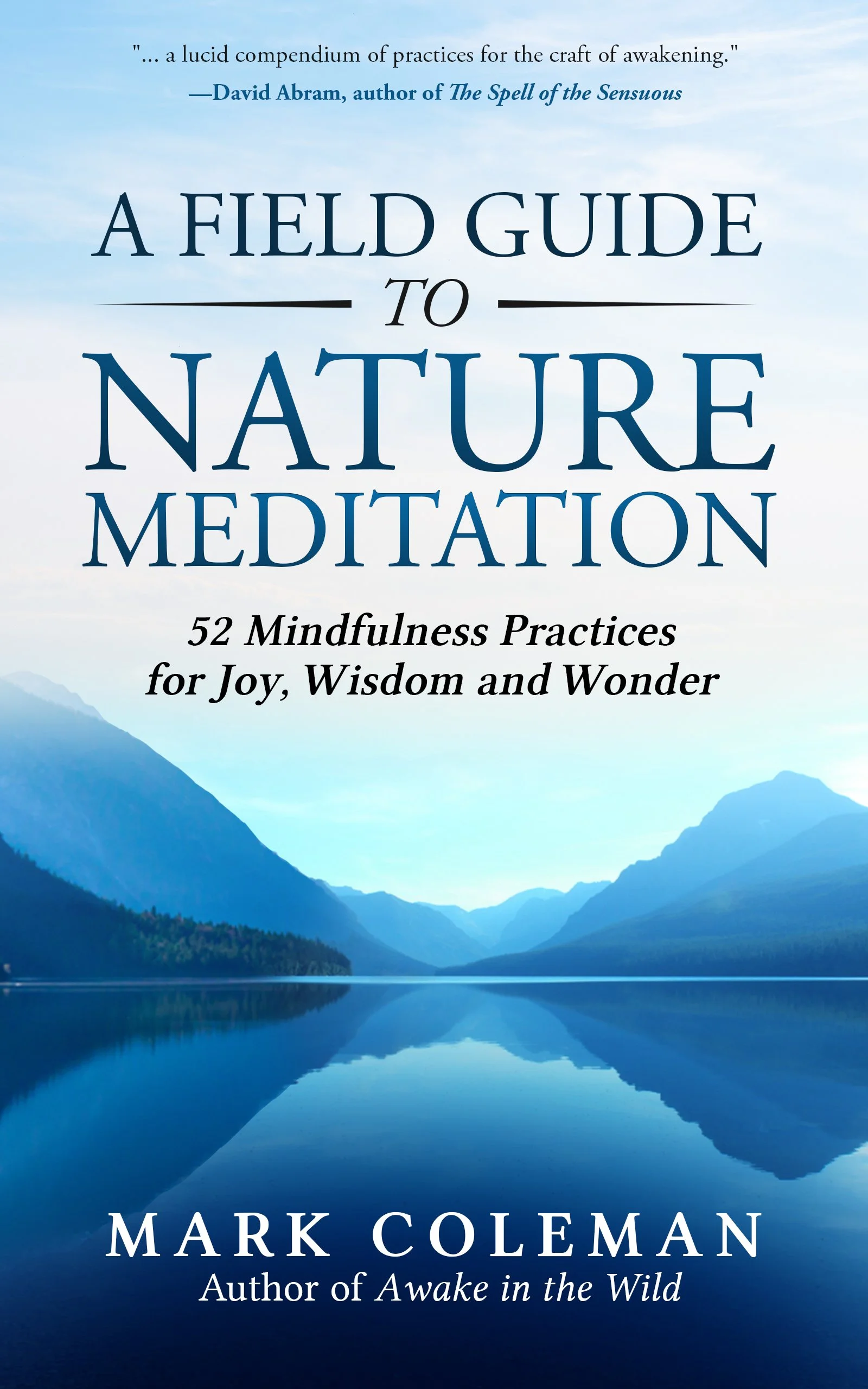 Book cover titled "A Field Guide to Nature Meditation" with a background image of a lake and mountains, and subtitle "52 Mindfulness Practices for Joy, Wisdom and Wonder". Author: Mark Coleman.