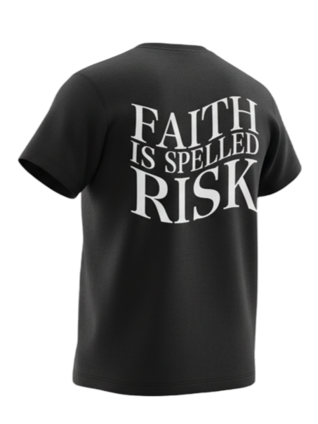 FAITH IS SPELLED RISK