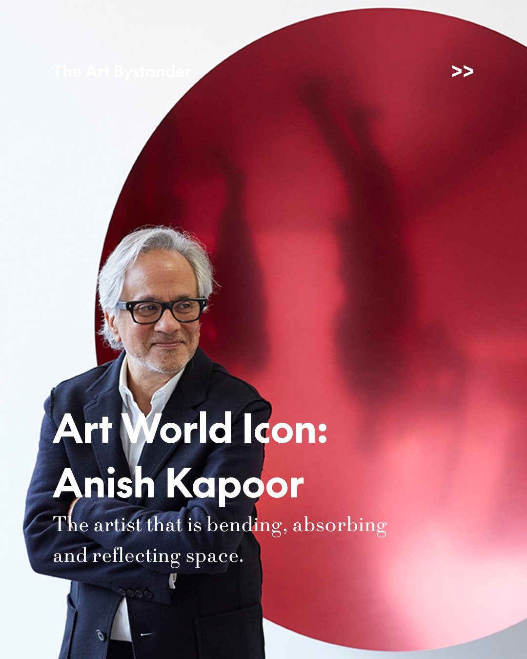 Art World Icon: Anish Kapoor is one of the most distinctive artists working today.

Best known as a sculptor, he also works across installation, architecture, painting, and large-scale public commissions. 

Over more than four decades, he has steadil
