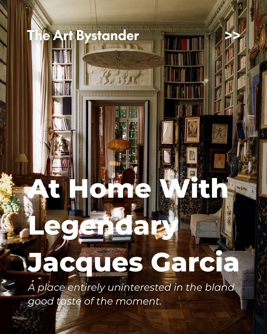 The Parisian home of Jacques Garcia is exactly what one hopes it will be: theatrical, layered, excessive, learned, and entirely uninterested in the bland good taste of the moment.

One of the great decorators of the past half-century, Garcia has buil