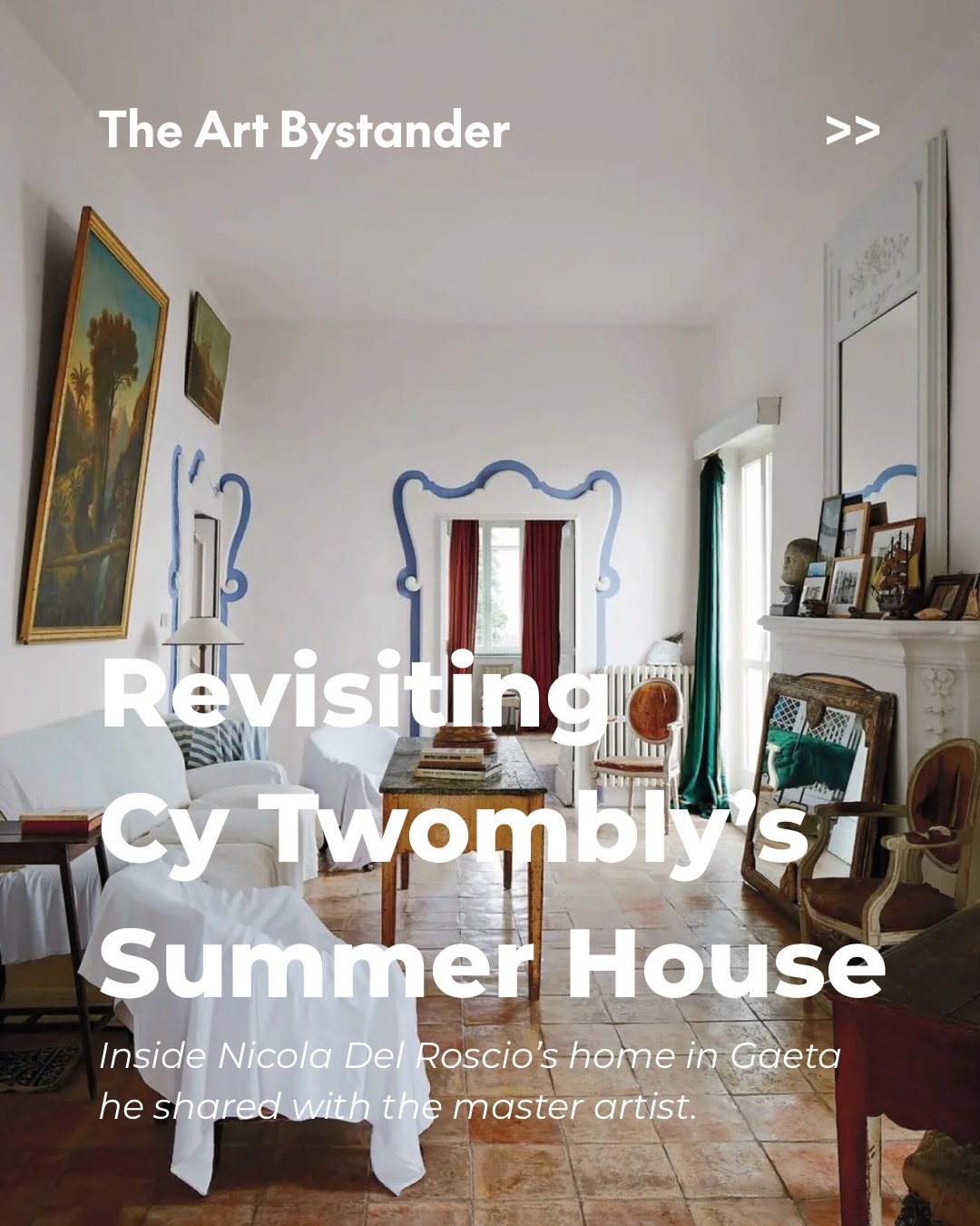 Inside Nicola Del Roscio&rsquo;s home in Gaeta. Revisiting the private world he built with Cy Twombly.

Del Roscio brought Twombly to this coastal town in 1979. Twombly later built his own house and studio nearby, overlooking the Tyrrhenian Sea. He c