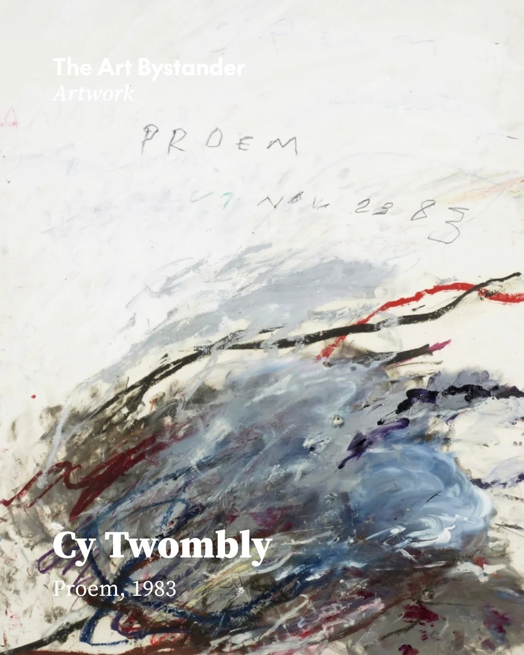 Cy Twombly, Proem, Oil, crayon and pencil on paper, 100 x 70 cm, 1983

Twombly made this work in Rome on 23 November 1983. The date appears on the paper, alongside a title borrowed from an 1847 poem by the American poet John Greenleaf Whittier.

Arou