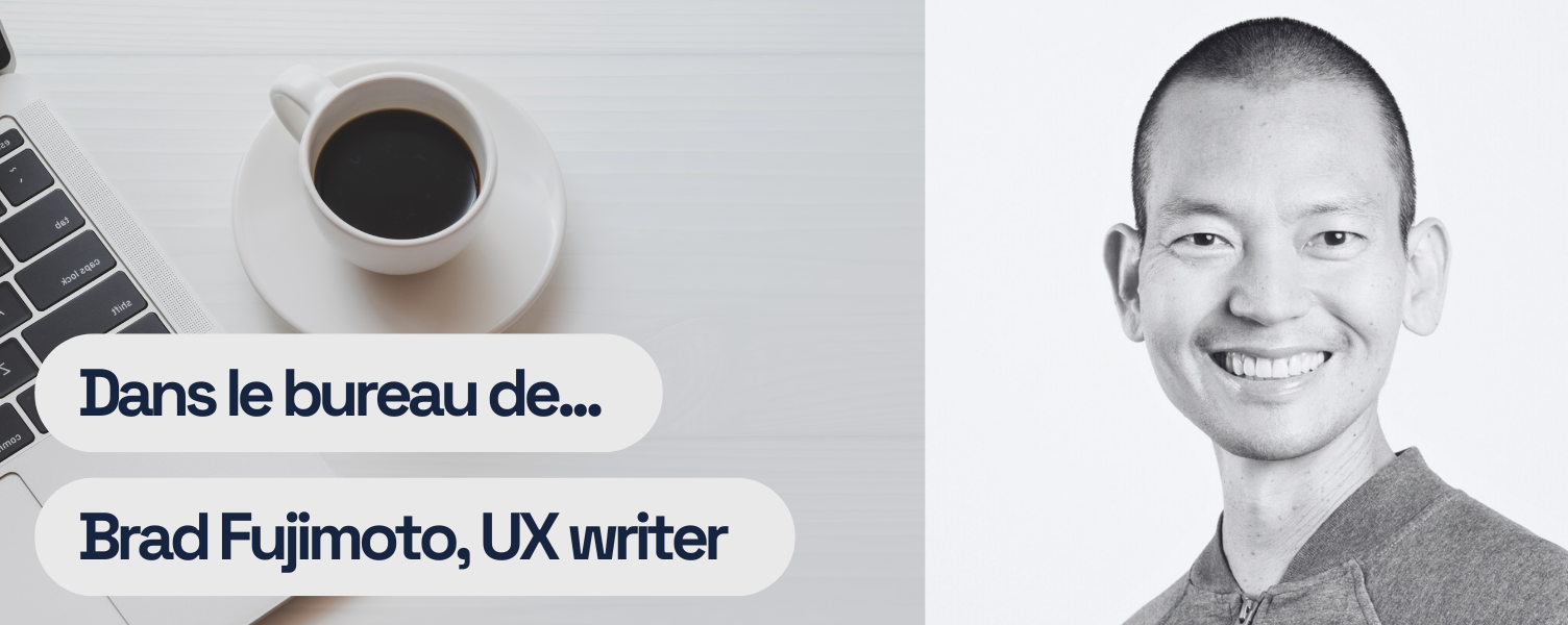 Brad Fujimoto, UX writer freelance