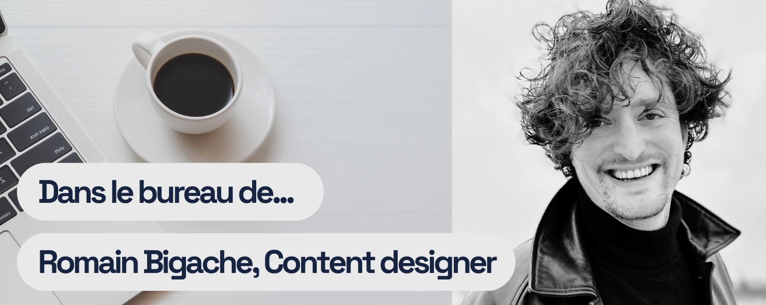 Dans le bureau de… Romain Bigache, Lead Content designer freelance chez BforBank