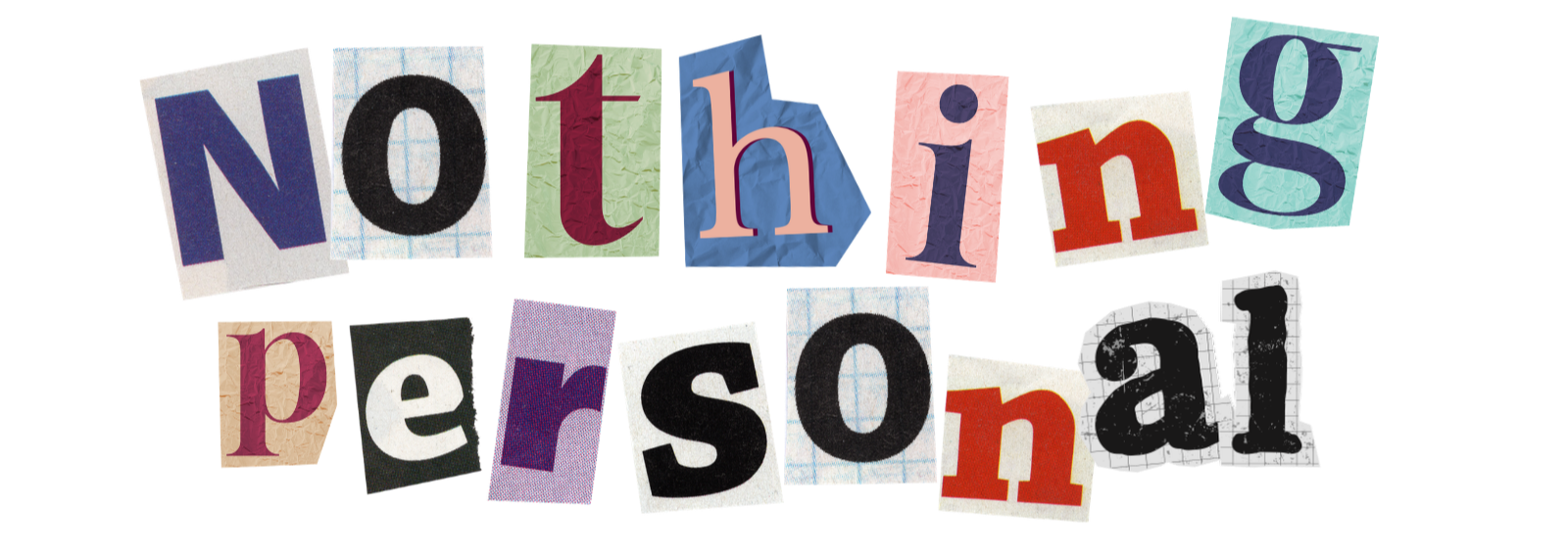Collage of cut-out letters spelling "Nothing personal" in colorful, varied fonts and styles.