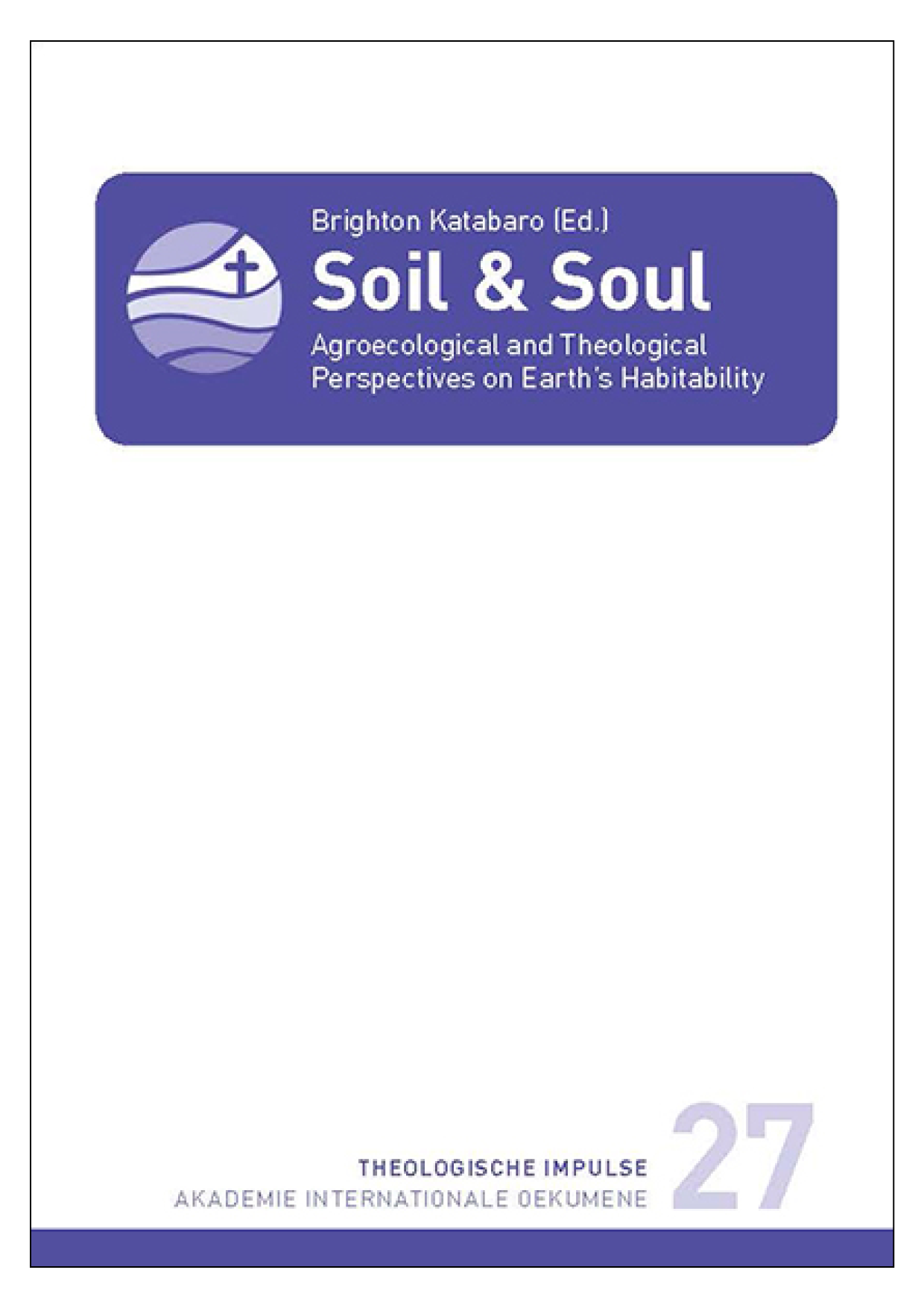 Ein Buchcover mit dem Titel 'Soil & Soul', herausgegeben von Brighton Katabaro, mit Untertitel 'Agroecological and Theological Perspectives on Earth's Habitability', und ein Logo mit einer Erde und einem Kreuz im oberen linken Bereich.