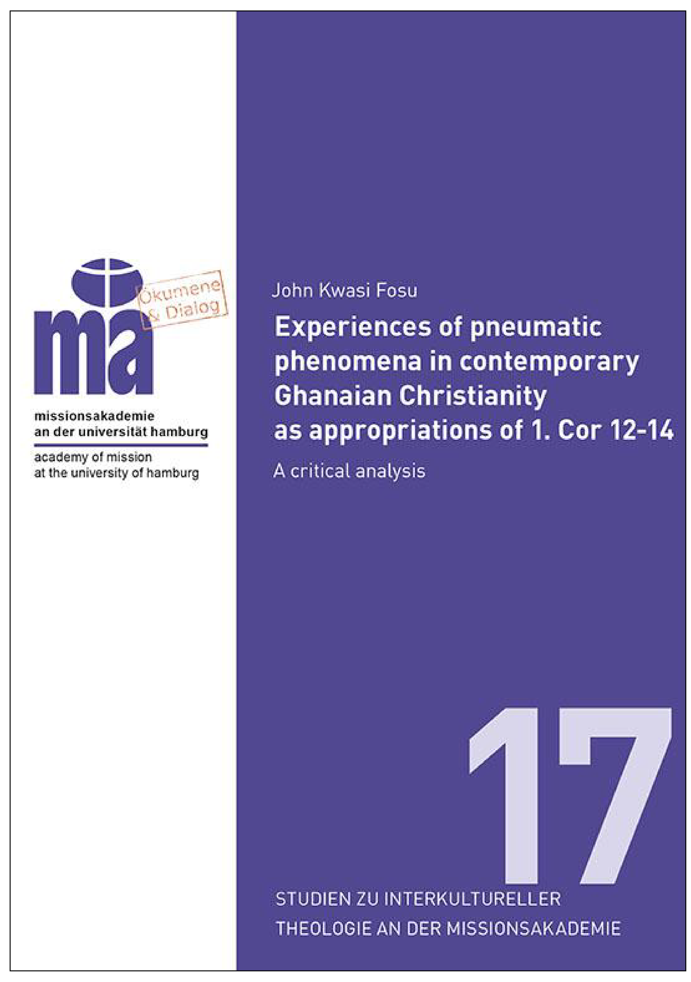 Buchcover mit blauem Hintergrund und weißen Text, Titel: 'Experiences of pneumatic phenomena in contemporary Ghanaian Christianity as appropriations of 1. Kor 12-14', Autor: John Kwasi Fosu, Untertitel: 'A critical analysis'. Linke Seite mit Logo und Text 'missionsakademie an der Universität Hamburg'.