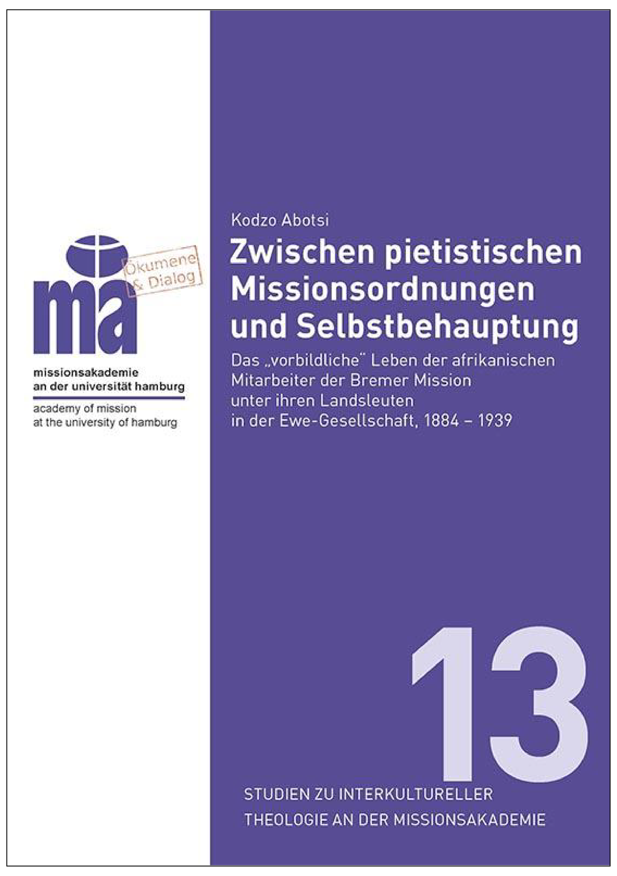 Buchcover mit dunkelblauem Hintergrund, Titel: ‚Zwischen pietistischen Missionordnungen und Selbstbehauptung‘, Untertitel: ‚Das „vorbildliche“ Leben der afrikanischen Mitarbeitender der Bremische Mission unter ihren Landbeuten in der Ewe-Gesellschaft, 1884-1939‘, Logo der Missionsakademie an der Universität Hamburg auf weißem Hintergrund links