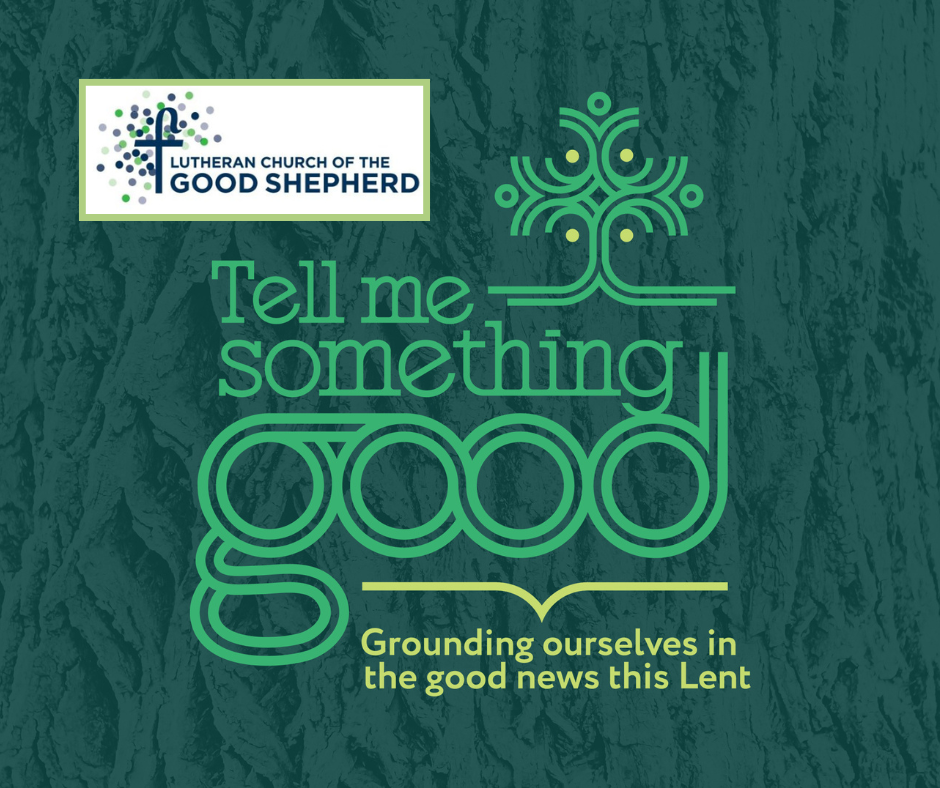 Tell Me Something Good - Lent At Good Shepherd