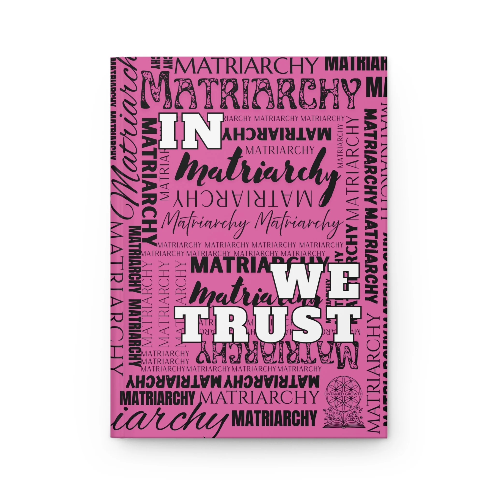 'In Matriarchy We Trust' | Hardcover Journal Matte, Feminist Typography