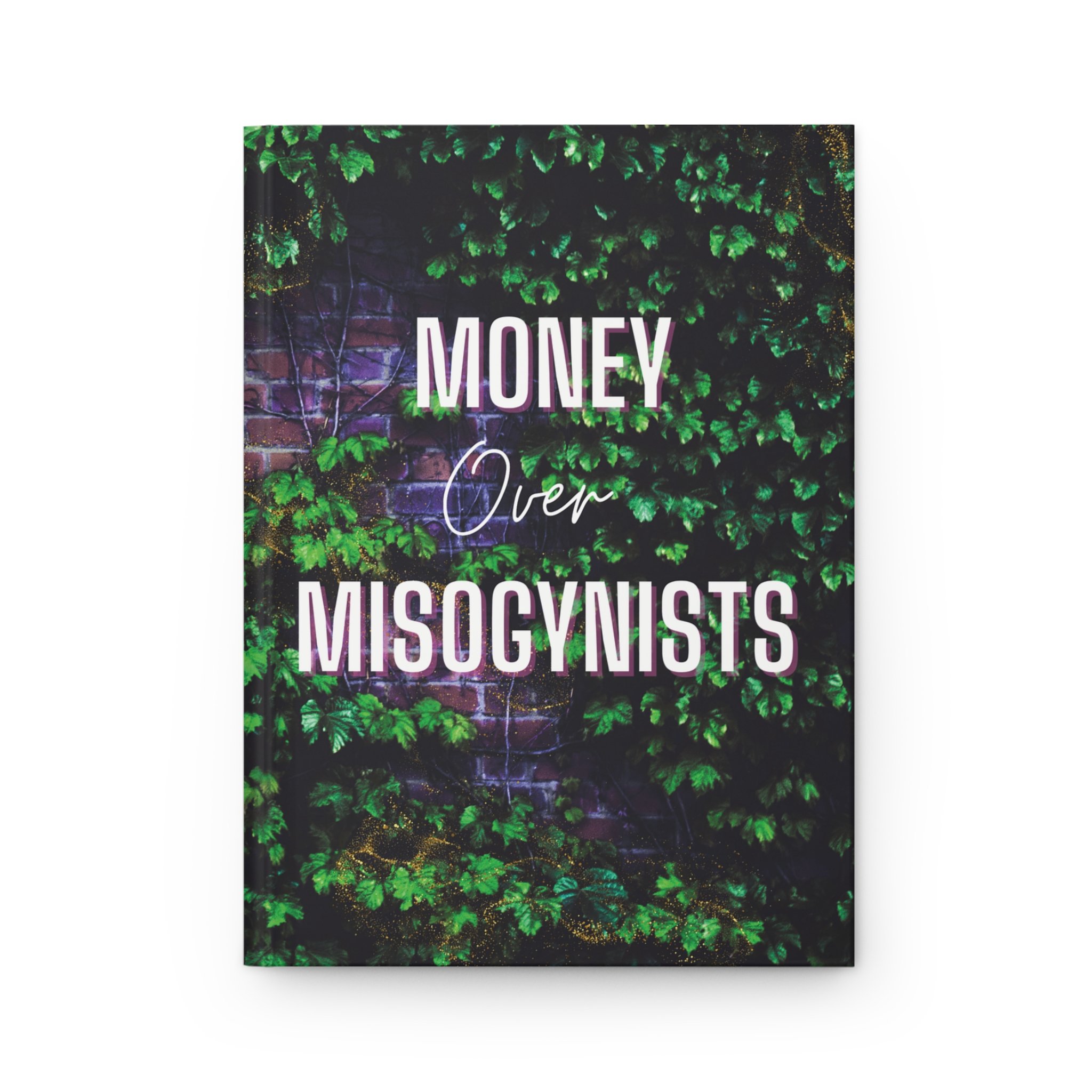 'Money Over Misogynists' — Hardcover Journal