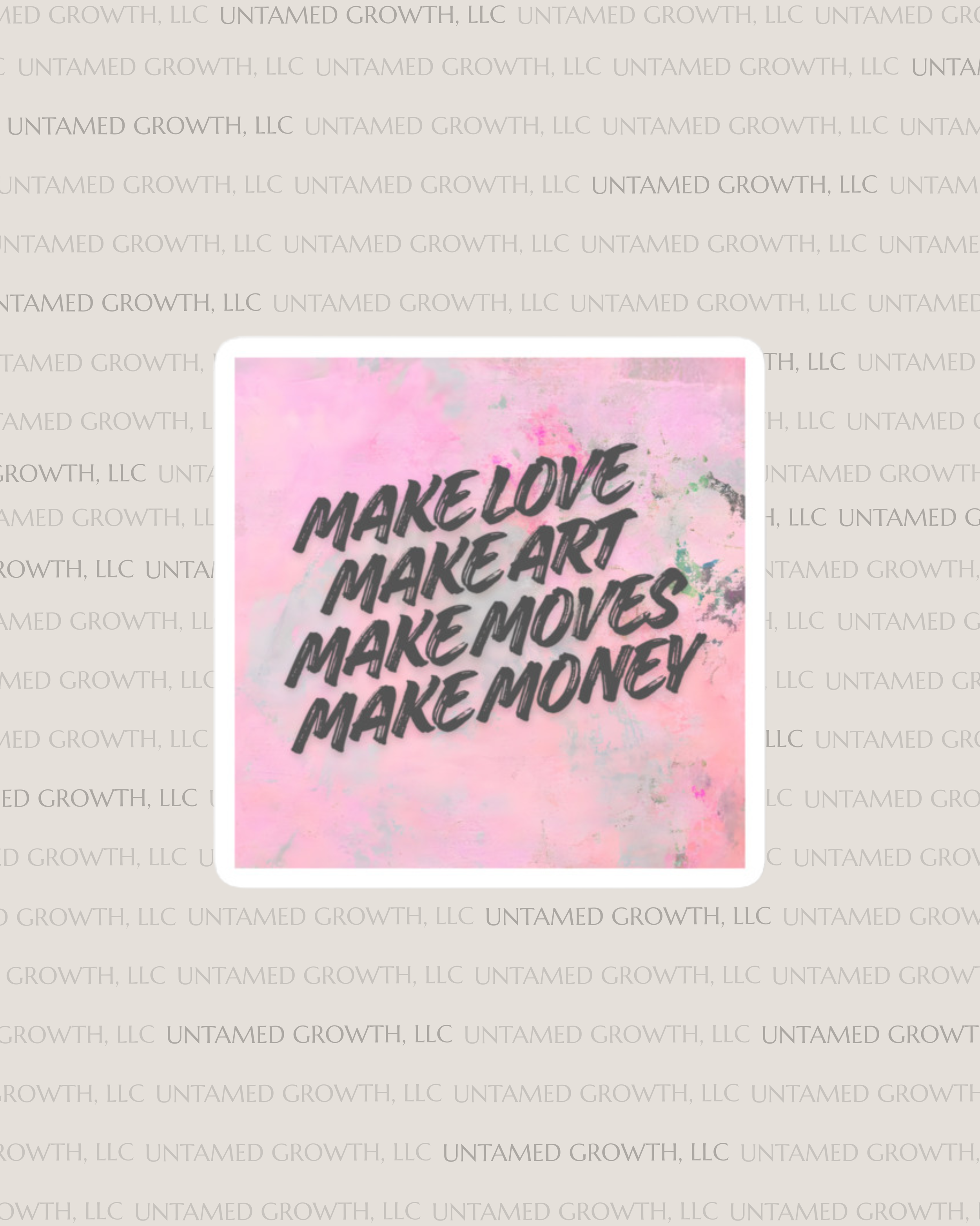 Make Love Make Art Make Moves Make Money - Motivational Square Sticker
