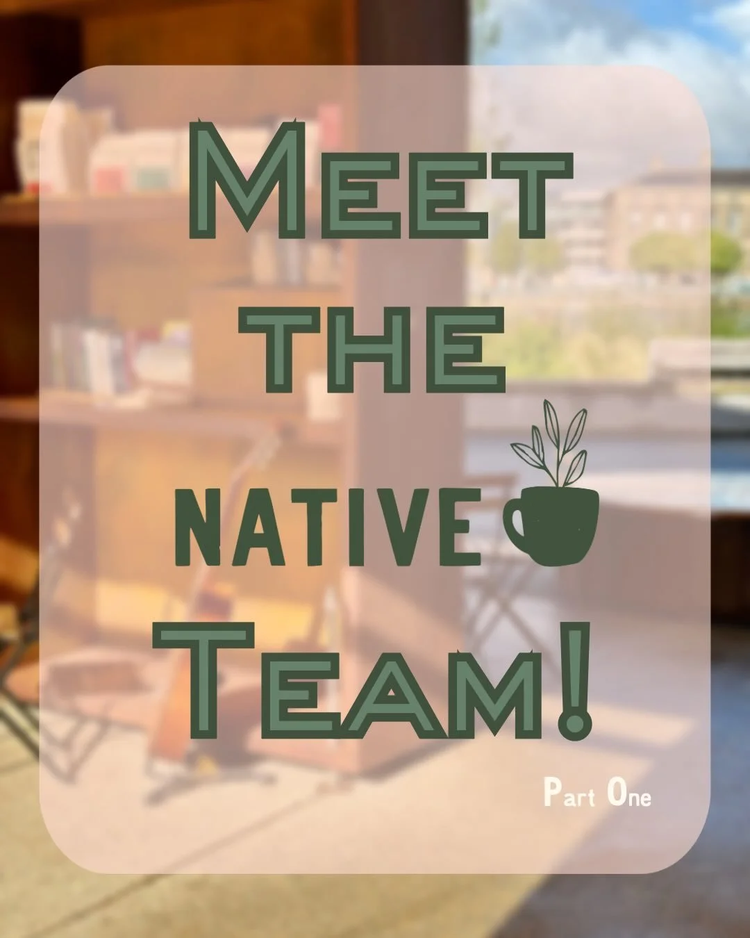 Meet Our Team! (Part 1)
Get to know the friendly faces of Native 🪴☕️

#meettheteam