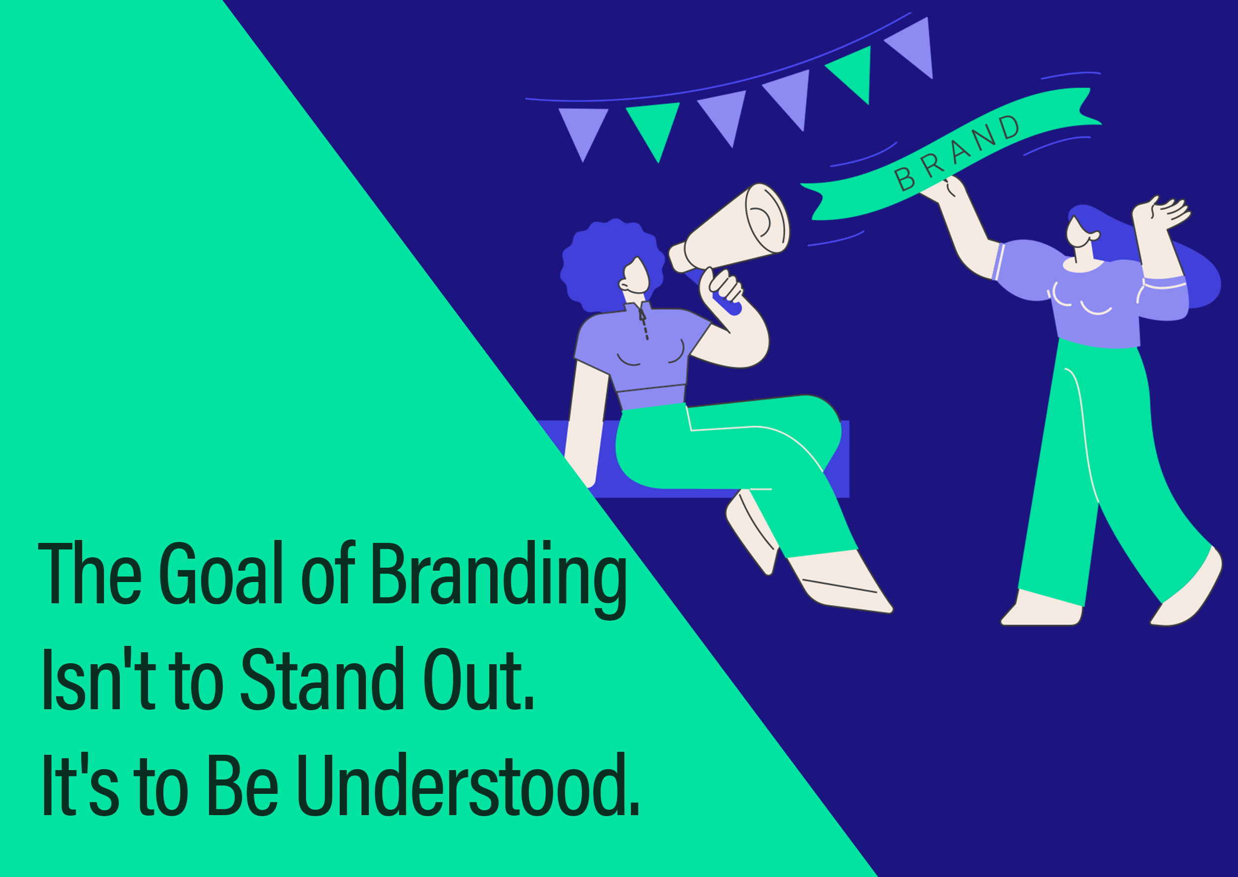 The Goal of Branding Isn't to Stand Out. It's to Be Understood.