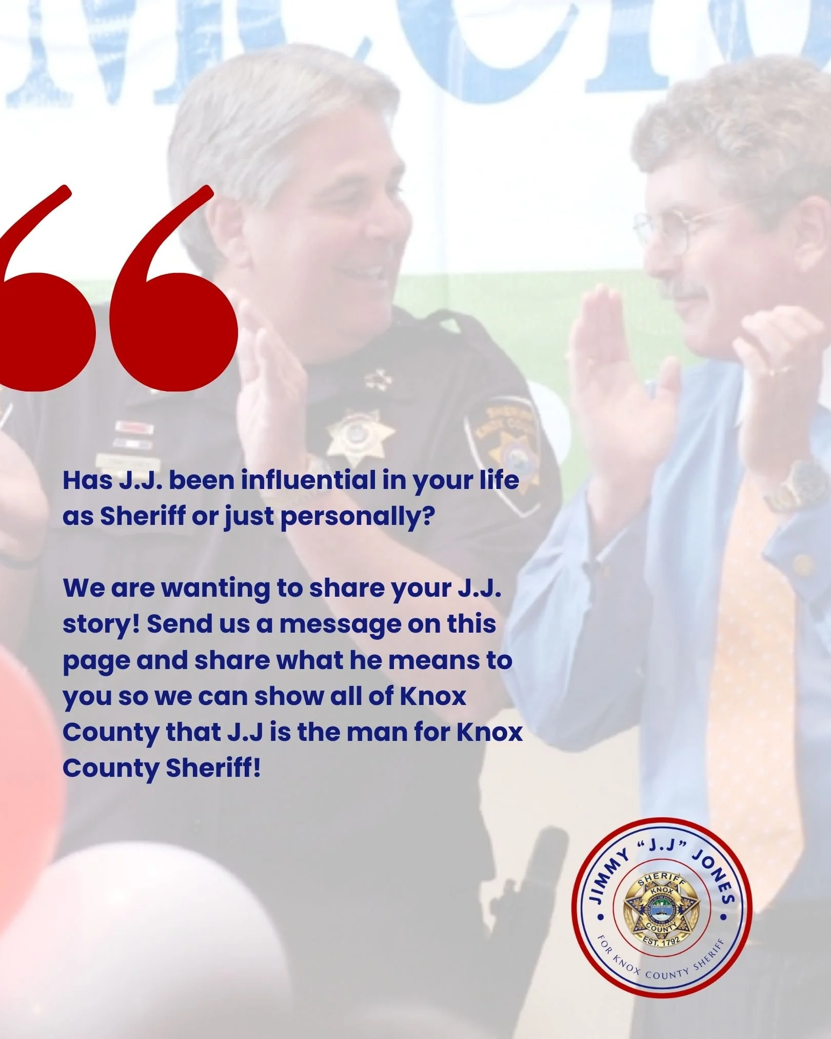 📣 We Need YOUR Story! 📣

Has J.J. Jones made an impact in your life, whether during his time as Sheriff or just personally as a friend, neighbor, or public servant?

Maybe he showed up when your family needed help.
Maybe he offered encouragement wh