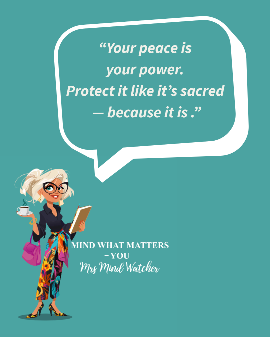 A cartoon woman with blonde hair, glasses, and colorful clothing holding a coffee cup and a notebook, standing against a teal background with a quote in a speech bubble that reads: "Your peace is your power. Protect it like it's sacred — because it i