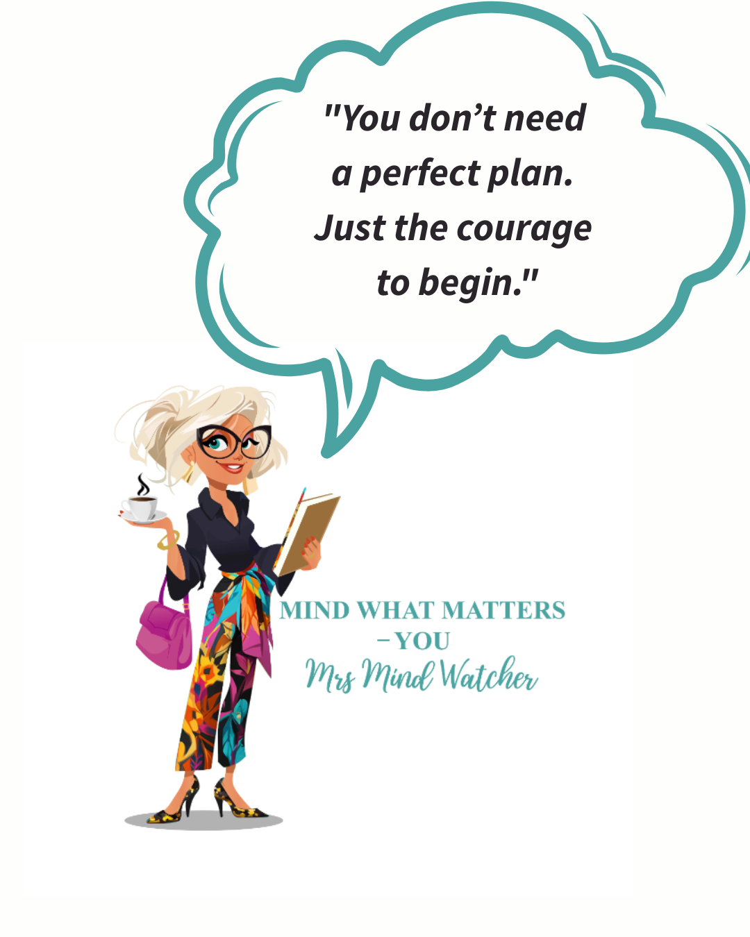 Illustration of Mrs. Mind Watcher, a stylish woman with blonde hair, glasses, and a colorful outfit, holding a coffee cup in one hand and a notebook in the other, with a quote in a speech bubble that reads 'You don't need a perfect plan. Just the cou
