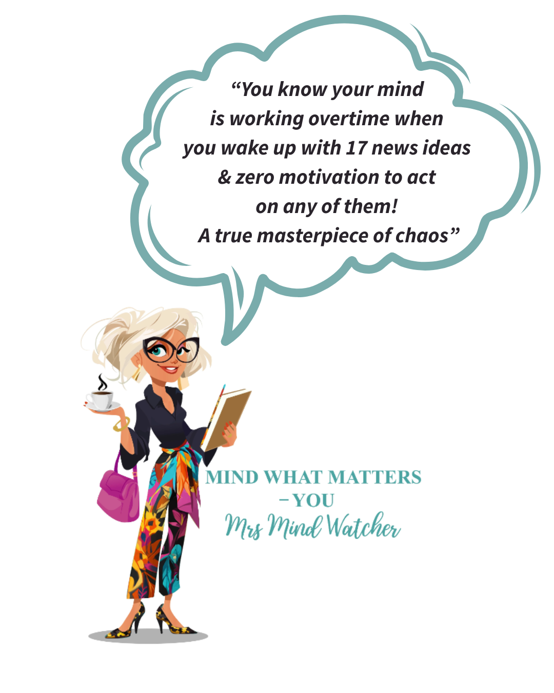 Illustration of a woman with blonde hair, glasses, wearing colorful pants, black top, high heels, holding a coffee cup and a book, with a purple bag on her shoulder. There's a speech bubble with a quote about the mind and chaos. The text below reads 