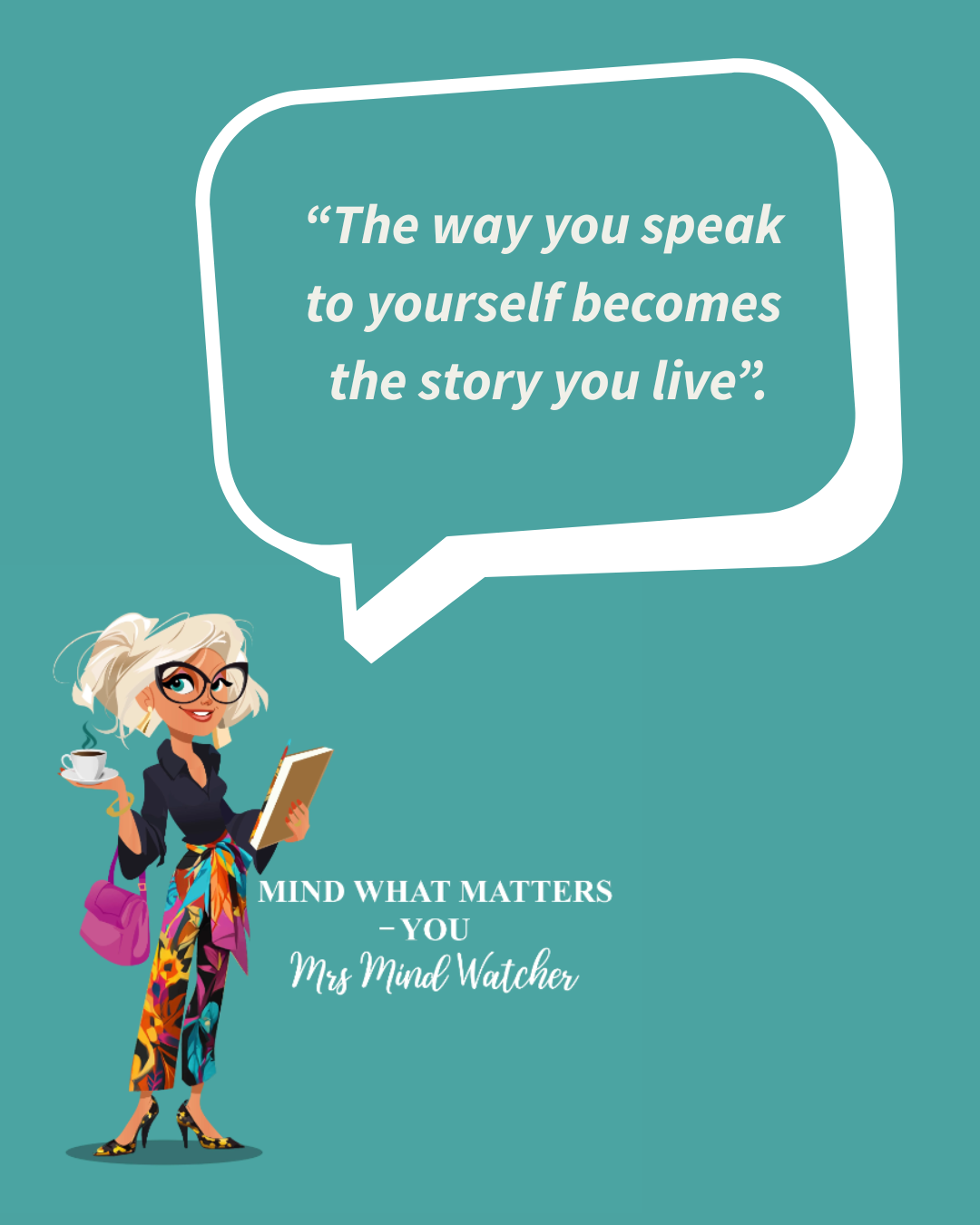 Cartoon woman with glasses, blonde hair, colorful pants, high heels, holding a coffee cup and a notebook, standing against a teal background. Includes a speech bubble with a quote: 'The way you speak to yourself becomes the story you live.' Text belo