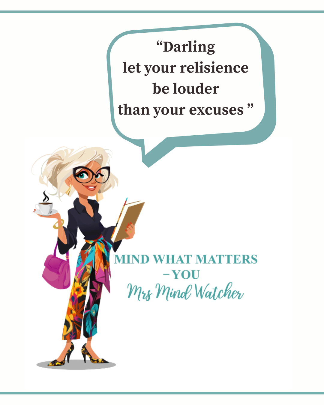 A cartoon woman with blonde hair, glasses, a black top, colorful pants, and high heels holds a coffee cup in one hand and a notebook in the other. There is a motivational quote in a speech bubble that says, "Darling let your resilience be louder than