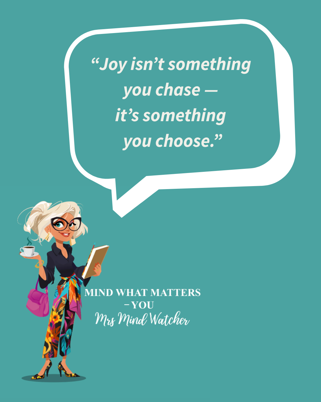 Illustration of a woman with glasses, blonde hair, wearing colorful pants, black top, and high heels, holding a cup of coffee and a notebook, with a purple bag over her shoulder. A speech bubble contains a quote about joy. Text below reads "MIND WHAT