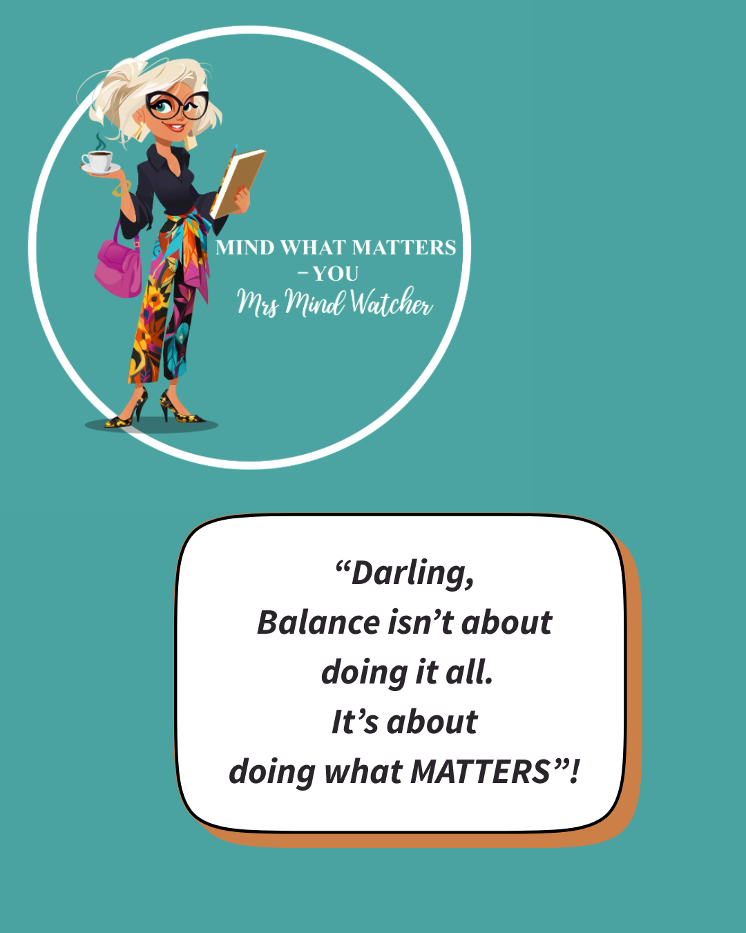 A colorful illustration of a woman with blonde hair, glasses, a black blouse, vibrant patterned pants, high heels, carrying a purple bag, holding a coffee and a book, with the quote 'Mind what matters - you. Mrs Mind Watcher' and a speech bubble with