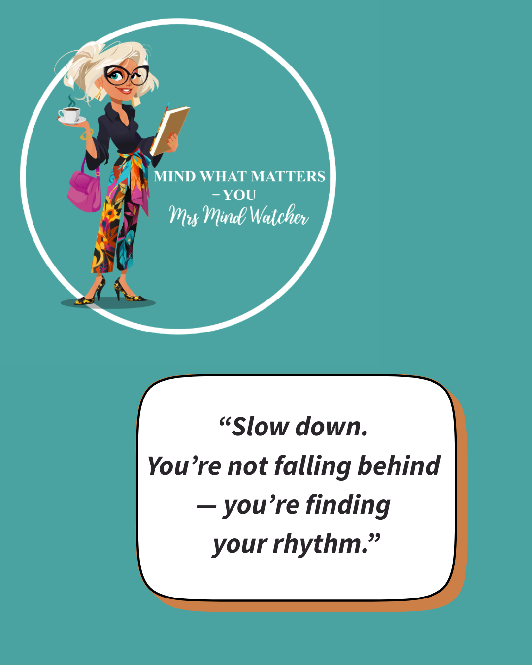 An illustrated woman with blonde hair, glasses, and a colorful scarf holding a book in one hand and a cup of coffee in the other, standing beside a quote that says, "Slow down. You're not falling behind - you're finding your rhythm." The background i