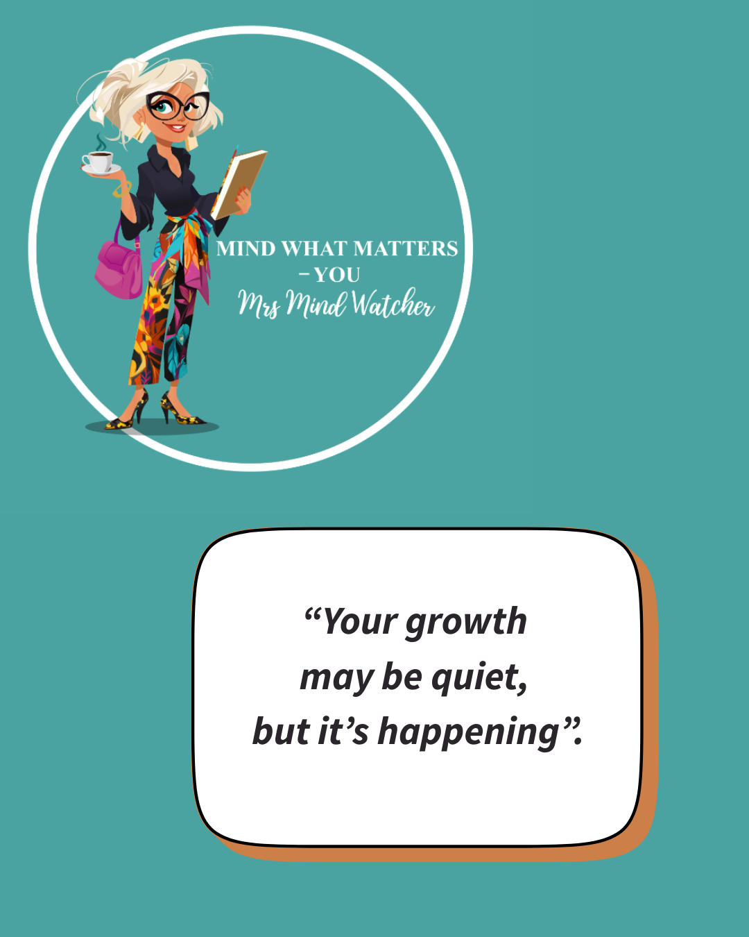Digital illustration of a stylish woman holding a coffee cup and a book, with the quote "Mind what matters you" by Mrs. Mind Watcher, and a motivational quote reading "Your growth may be quiet, but it’s happening".