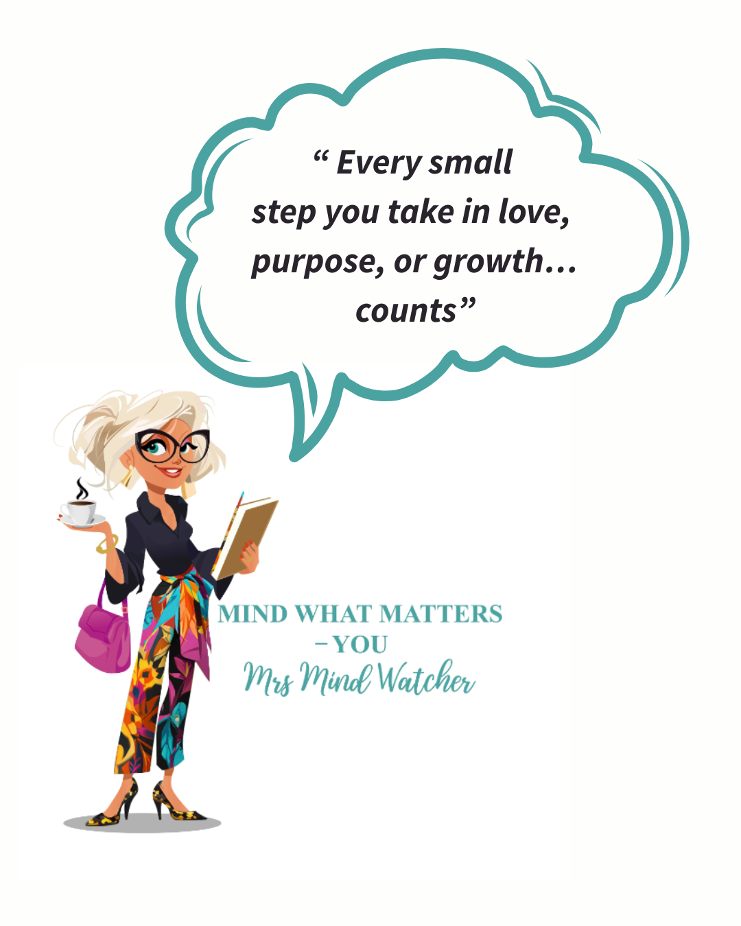 Illustration of a confident woman with glasses, holding a coffee cup in one hand and a tablet in the other, wearing colorful pants, a black top, and a purple handbag, with a quote in a speech bubble that says, "Every small step you take in love, purp