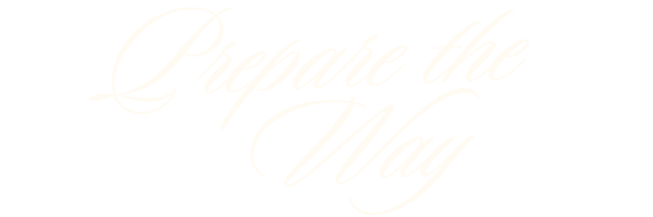 Text that reads 'Prepare the Way' in elegant cursive font on a black background.