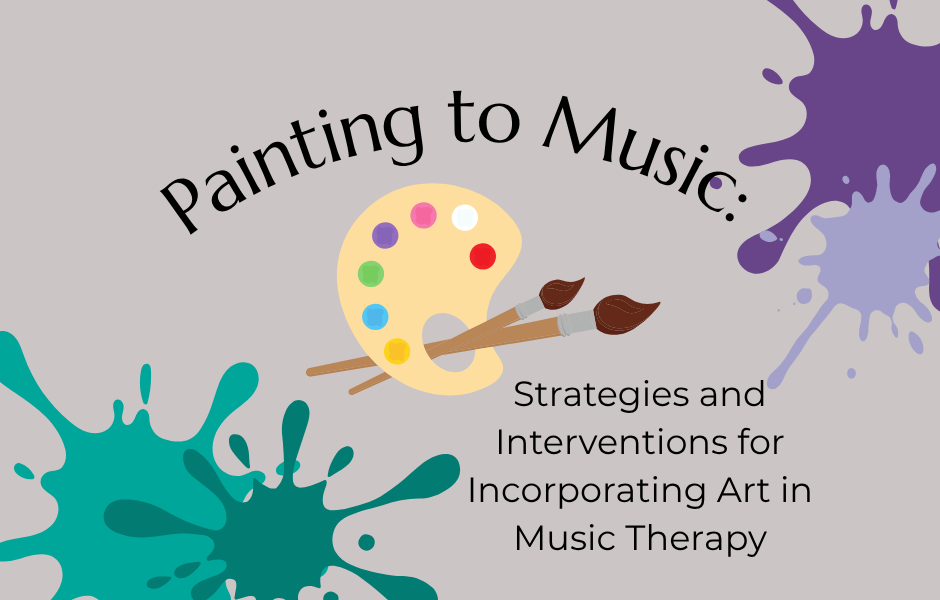 Painting to Music: Strategies and Interventions for Incorporating Art in Music Therapy