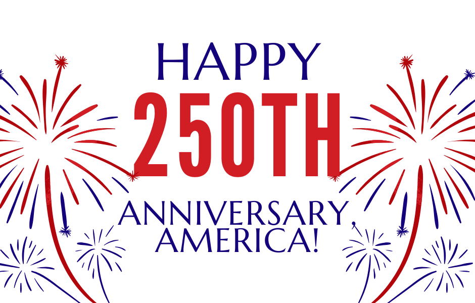 Happy 250th Anniversary, America!