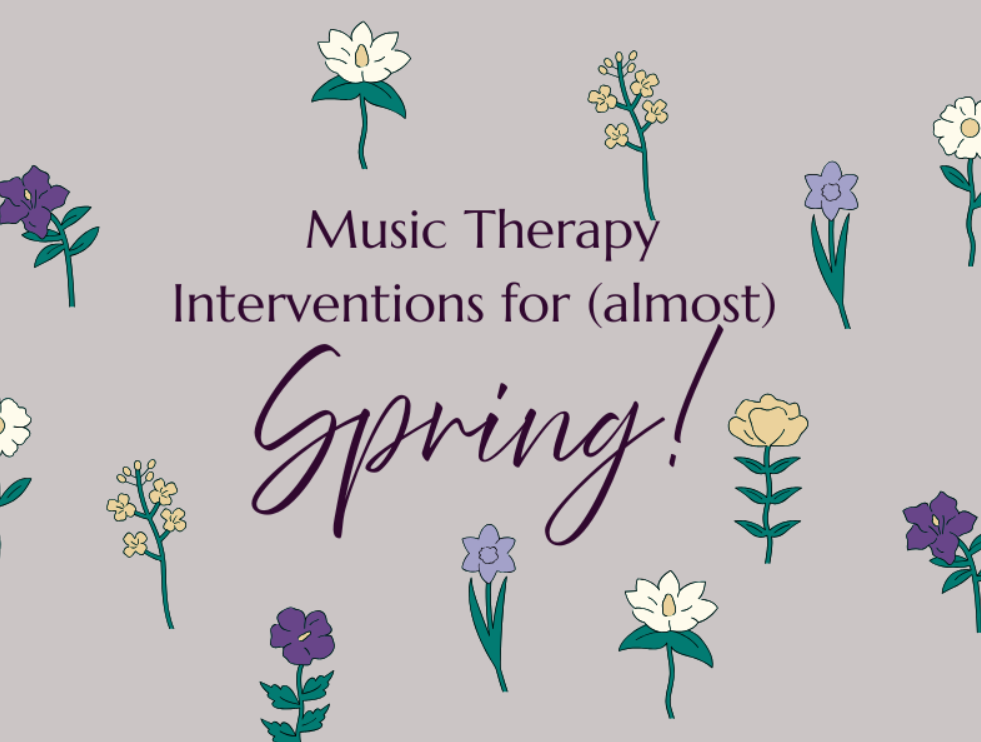 Music Therapy Interventions for (almost) Spring!