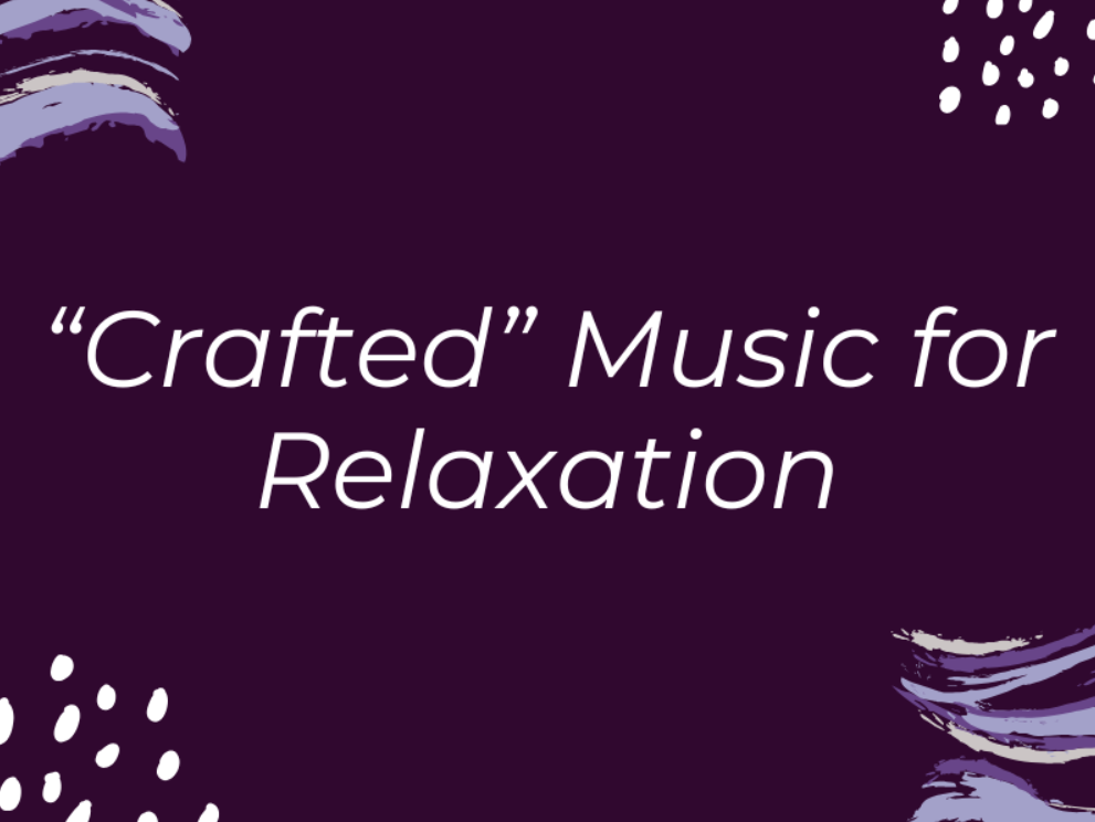 "Crafted" Music for Relaxation