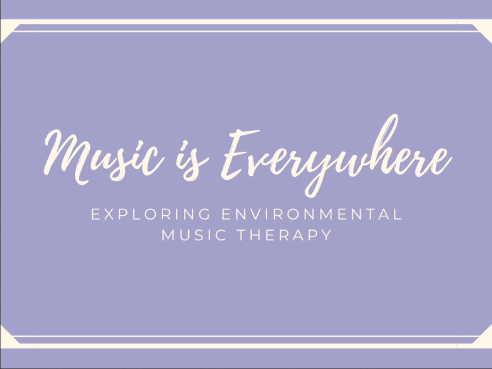 Music is Everywhere: Exploring Environmental Music Therapy