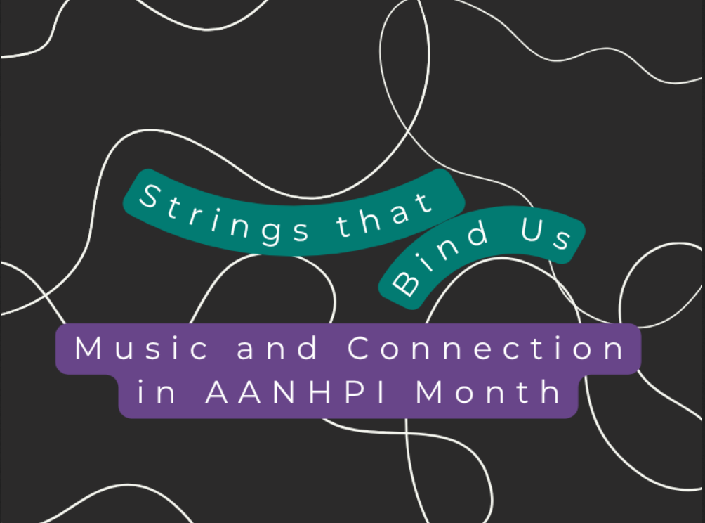 Strings that Bind Us: Music and Connection in AANHPI Month