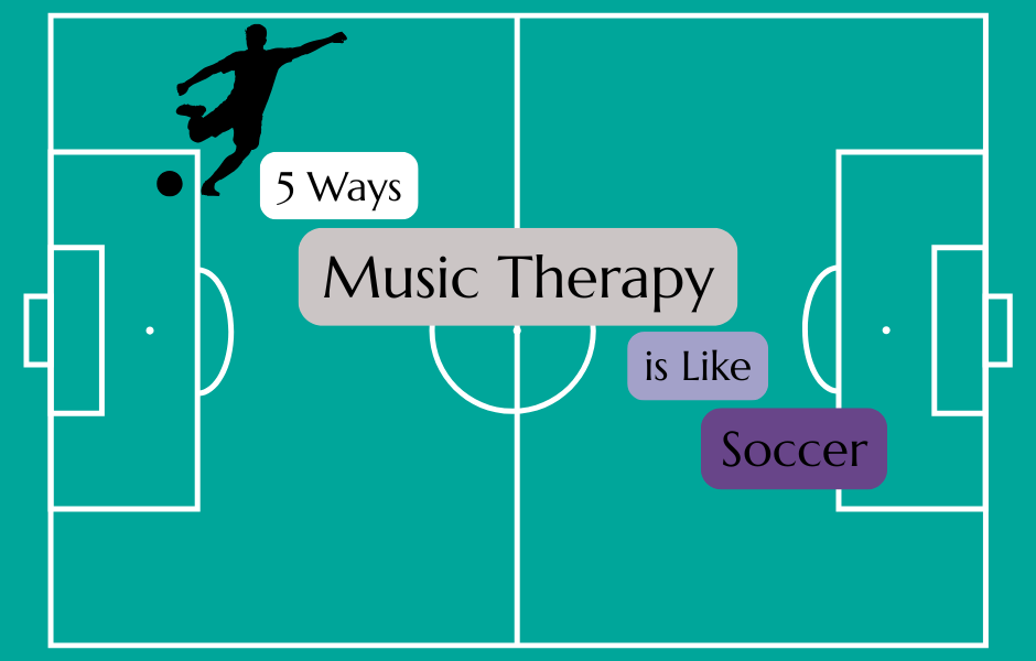 Five Ways Music Therapy is Like Soccer