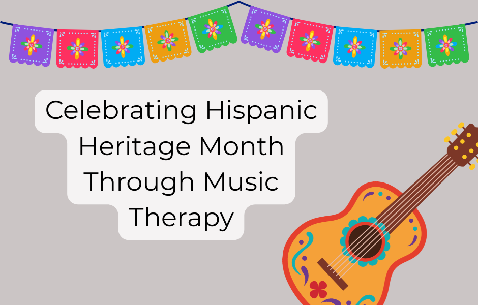 Celebrating Hispanic Heritage Month Through Music Therapy