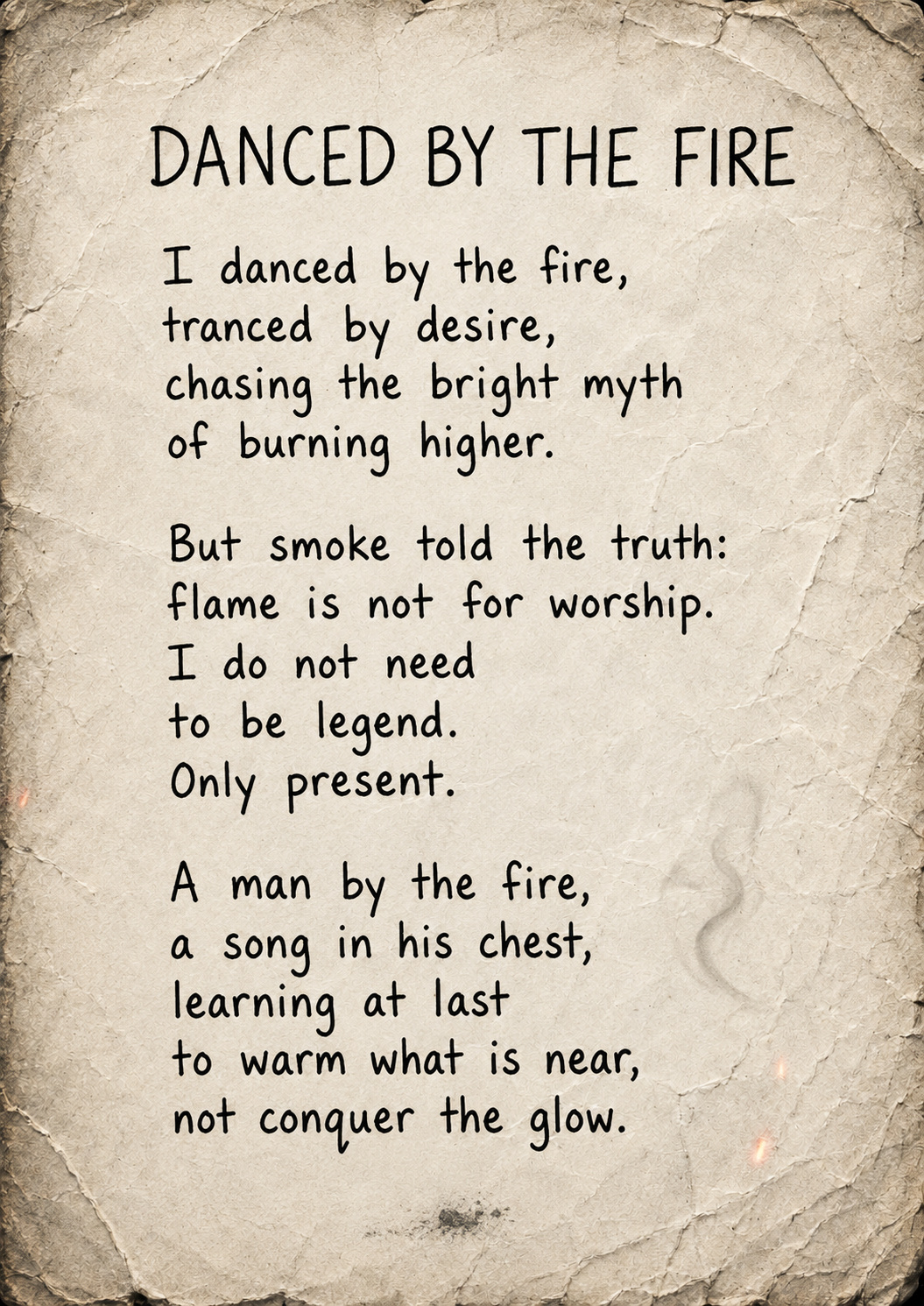 Danced by the Fire — Handwritten poem on worn paper with faint smoke, ash and glowing embers. The poem moves from chasing intensity and significance toward a quieter understanding of being present and using one’s fire to warm what is near.