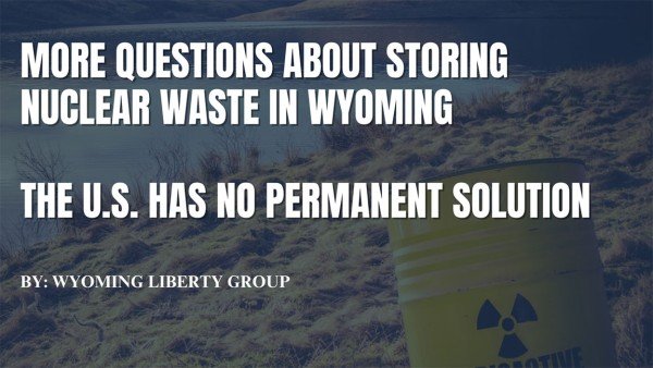 More Questions About Storing Nuclear Waste In Wyoming - The U.S. Has No Permanent Solution - Wednesday, 06 November 2024