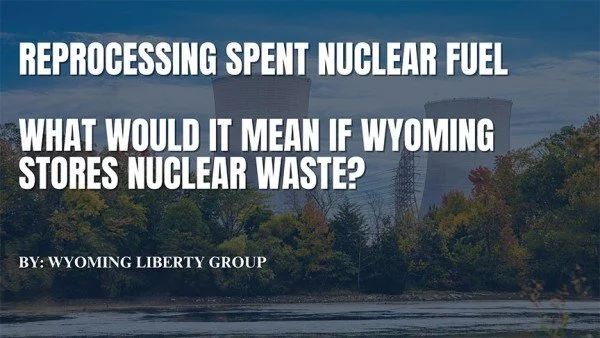 Reprocessing Spent Nuclear Fuel - What Would It Mean If Wyoming Stores Nuclear Waste? - Friday, 24 January 2025