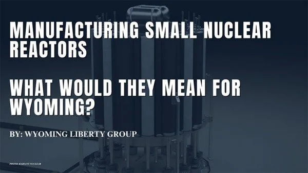 Manufacturing Small Nuclear Reactors - What Would They Mean For Wyoming? - Thursday, 20 February 2025