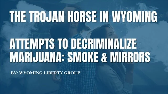 The Trojan Horse In Wyoming - Attempts To Decriminalize Marijuana: Smoke &amp; Mirrors - Monday, 05 February 2024