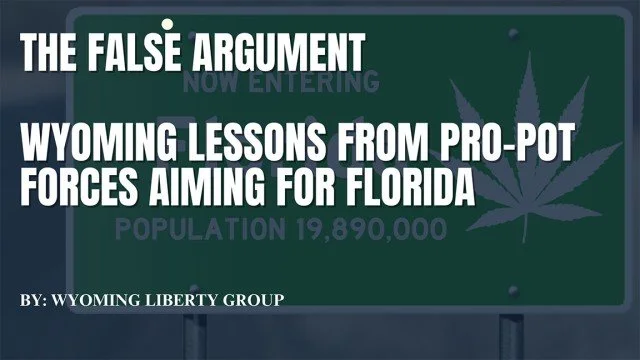 The False Argument - Wyoming Lessons From Pro-Pot Forces Aiming For Florida - Monday, 01 July 2024