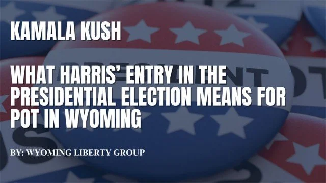 Kamala Kush - What Harris’ Entry In The Presidential Election Means For Pot In Wyoming - Tuesday, 20 August 2024