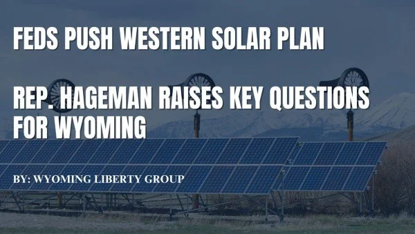 Feds Push Western Solar Plan - Rep. Hageman raises key questions for Wyoming - Wednesday, 06 November 2024