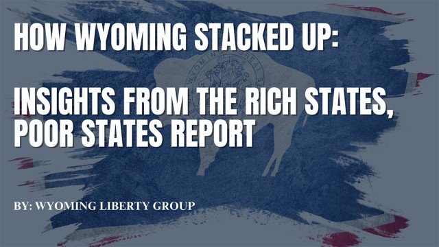 How Wyoming Stacked Up: Insights from the Rich States, Poor States Report - Wednesday, 05 June 2024